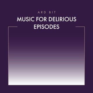 Music for Delirious Episodes