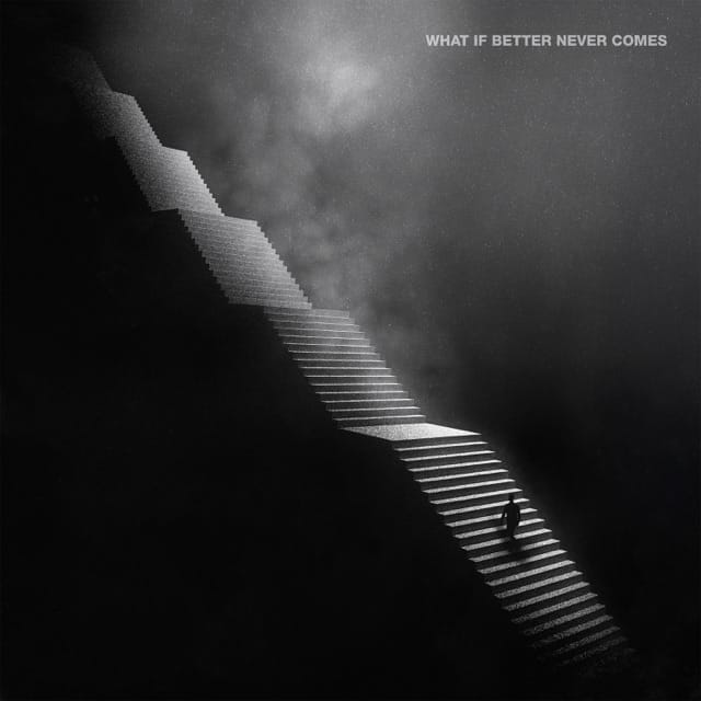 What If Better Never Comes?