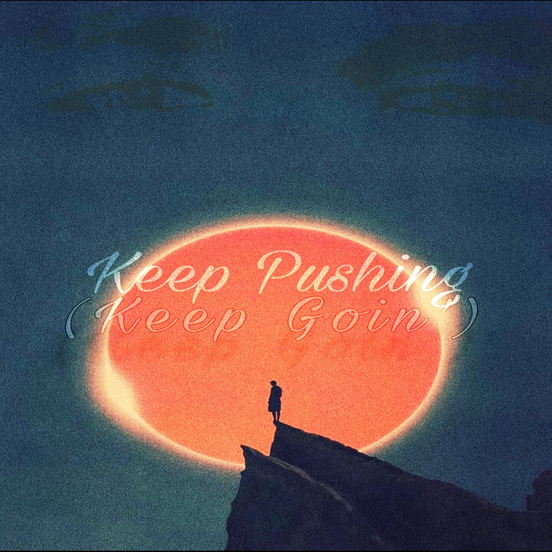 Keep Pushing (Keep Goin’)