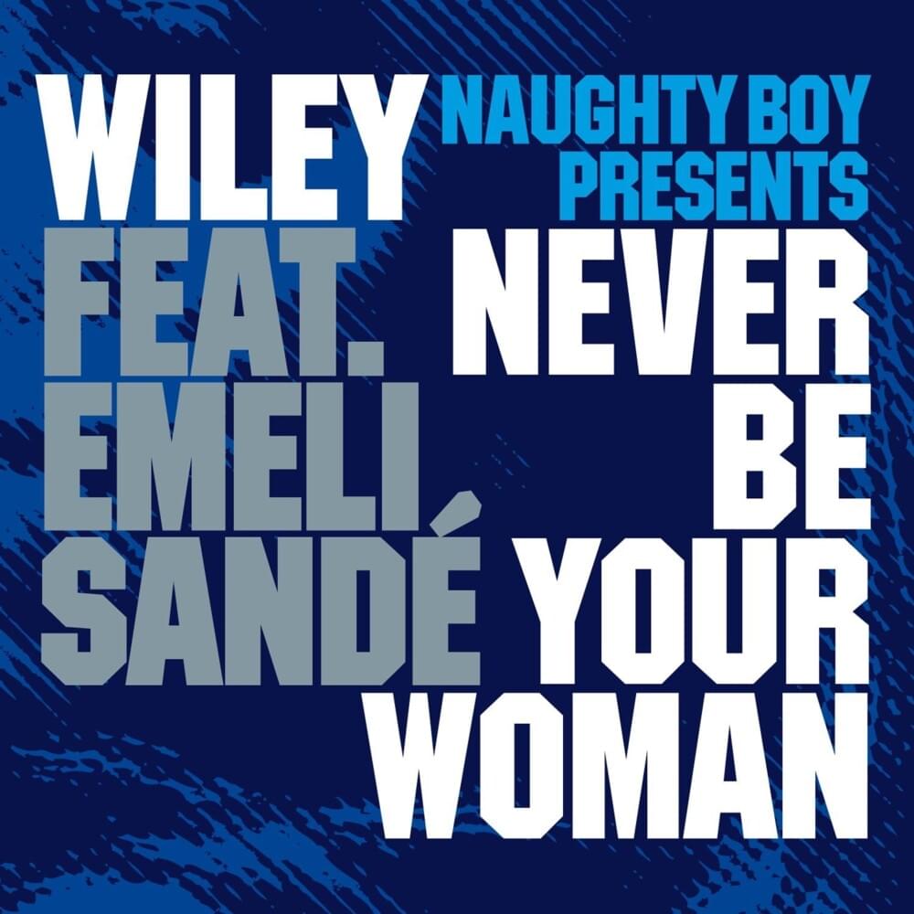Never Be Your Woman (Naughty Boy Presents) [feat. Emeli Sandé]