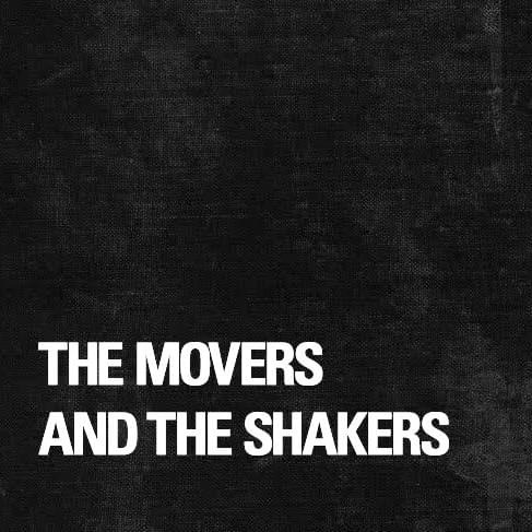 The Movers & The Shakers