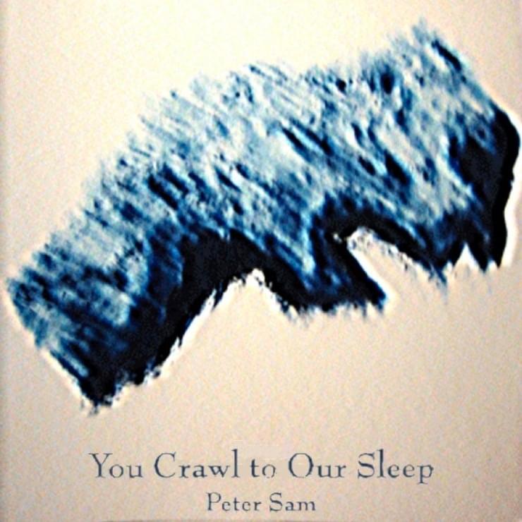 You Crawl to Our Sleep