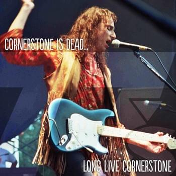 Cornerstone Is Dead . . . Long Live Cornerstone