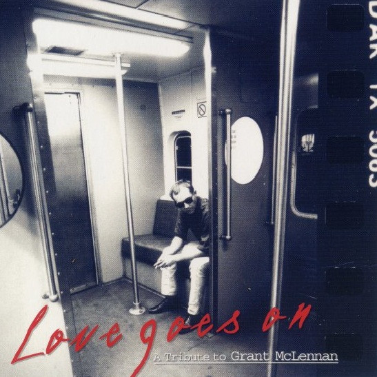Love Goes On: A Tribute To Grant McLennan