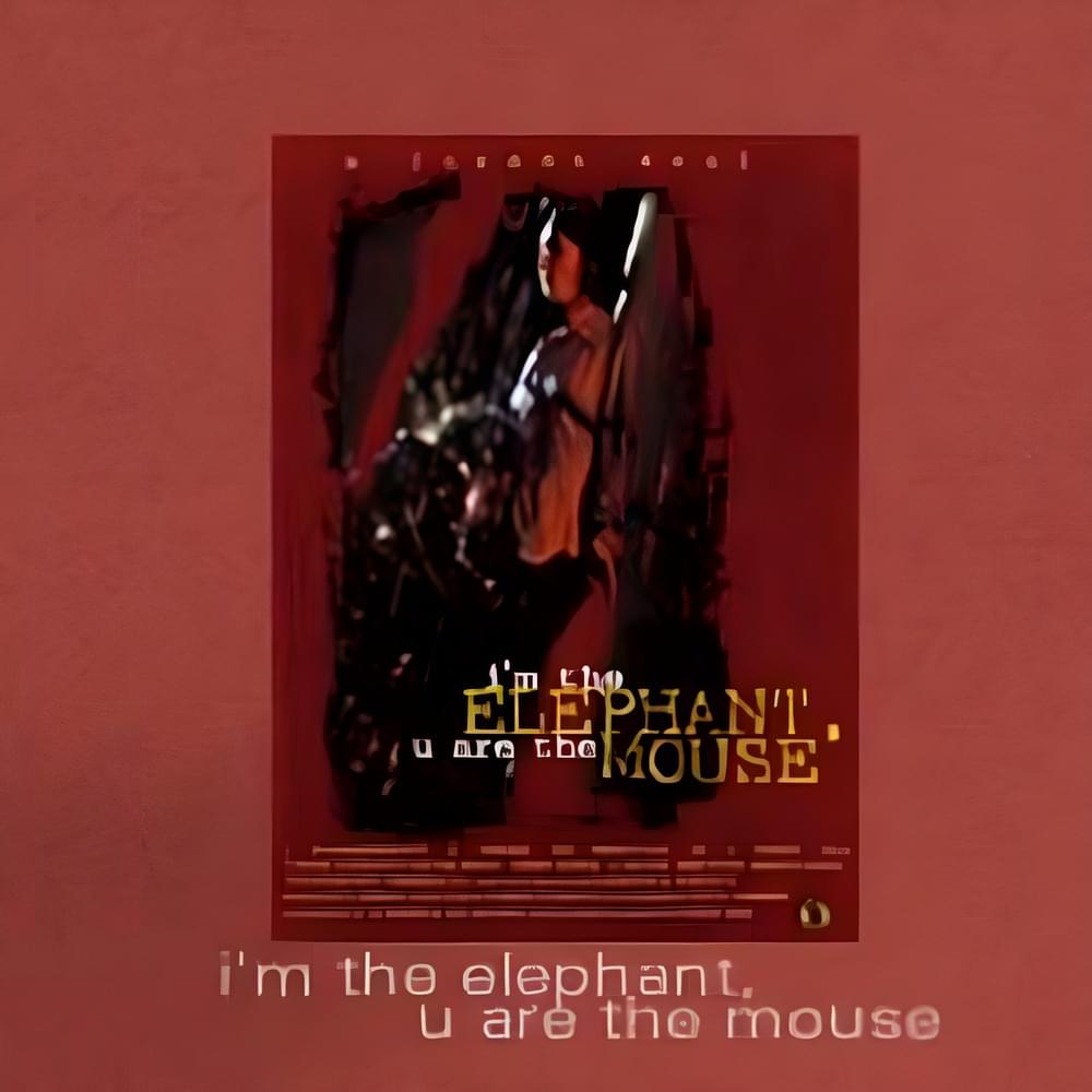 I’m the Elephant, U Are the Mouse