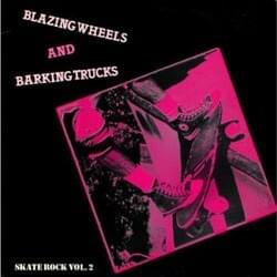 Blazing Wheels And Barking Trucks - Skate Rock Vol. 2