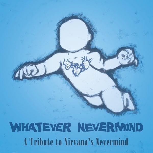 Whatever Nevermind: A Tribute to Nirvana’s Nevermind