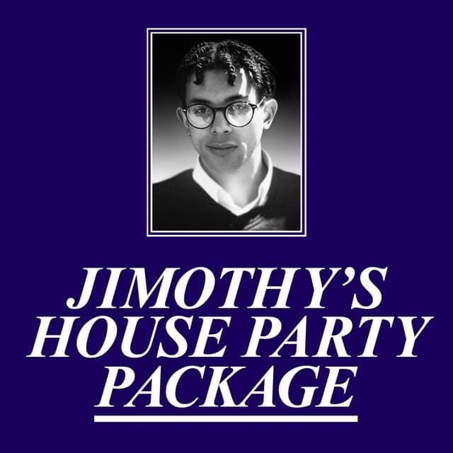 Jimothy’s House Party Package