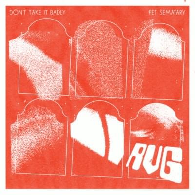 Don’t Take It Badly / Pet Sematary