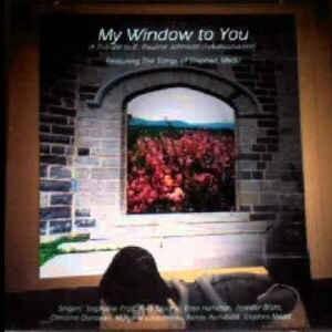 My Window To You: A Tribute To E. Pauline Johnson (Tekahionwake)
