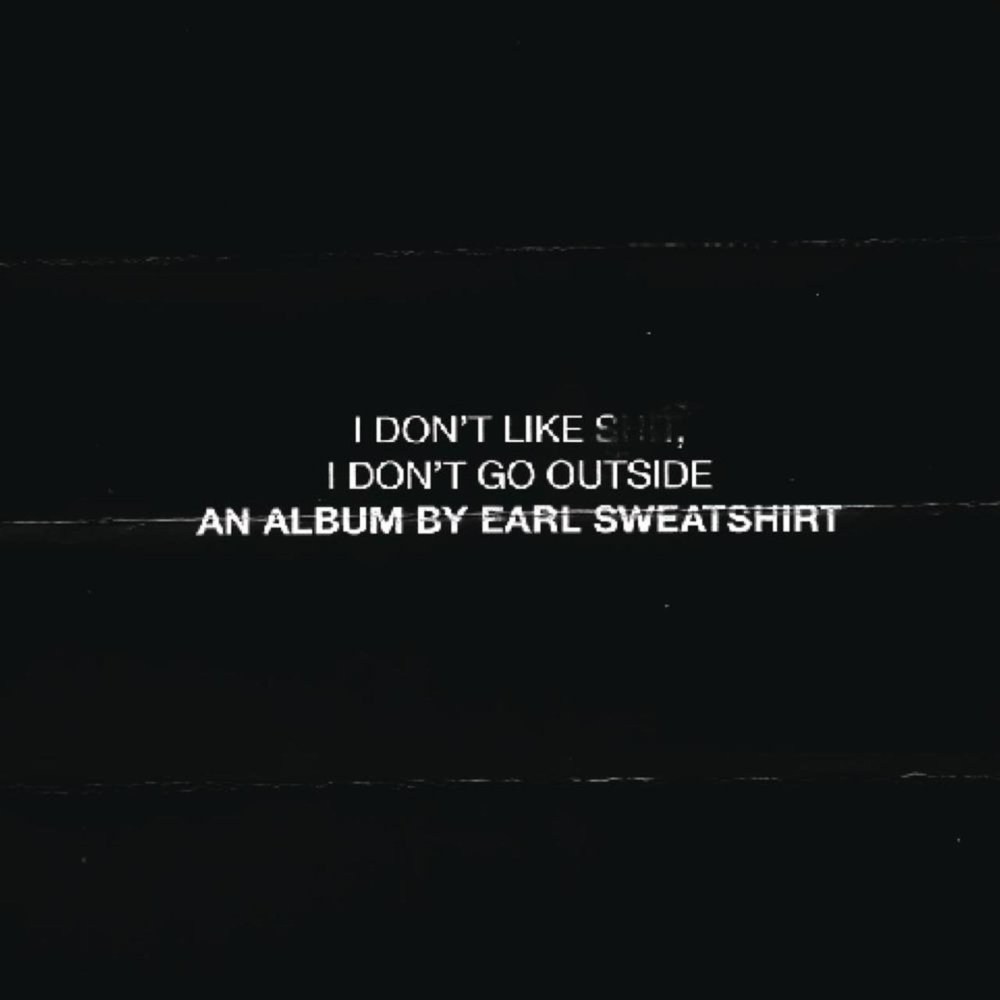 I Don’t Like Shit, I Don’t Go Outside: An Album by Earl Sweatshirt
