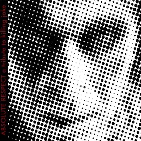 Absolute Respect: A Tribute to Killing Joke
