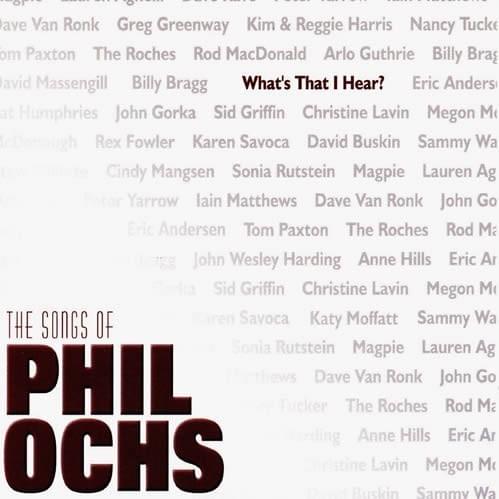 What’s That I Hear? The Songs of Phil Ochs