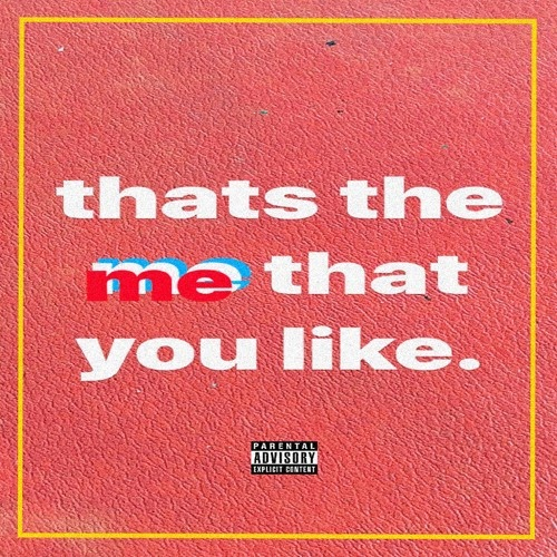 THATS THE ME THAT YOU LIKE