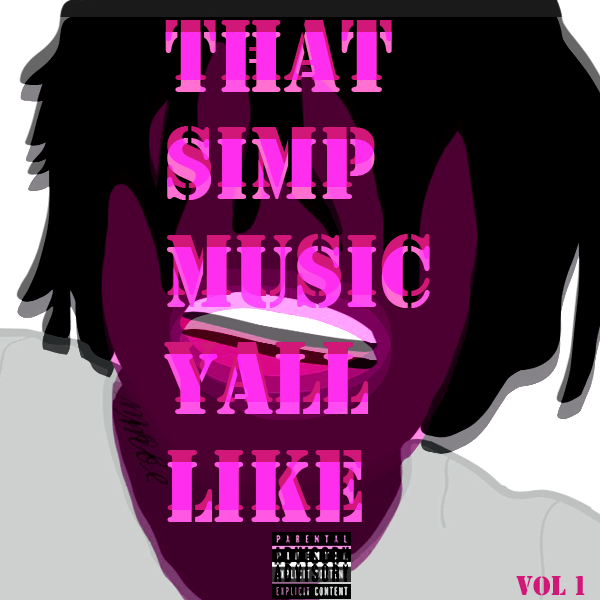 That Simp Music Yall Like Vol 1