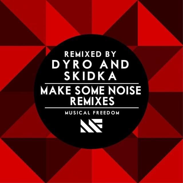 Make Some Noise Remixes (Remixed by Skidka & Dyro)