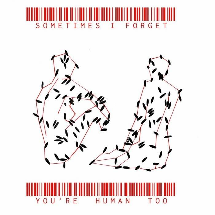 Sometimes I forget You’re Human Too