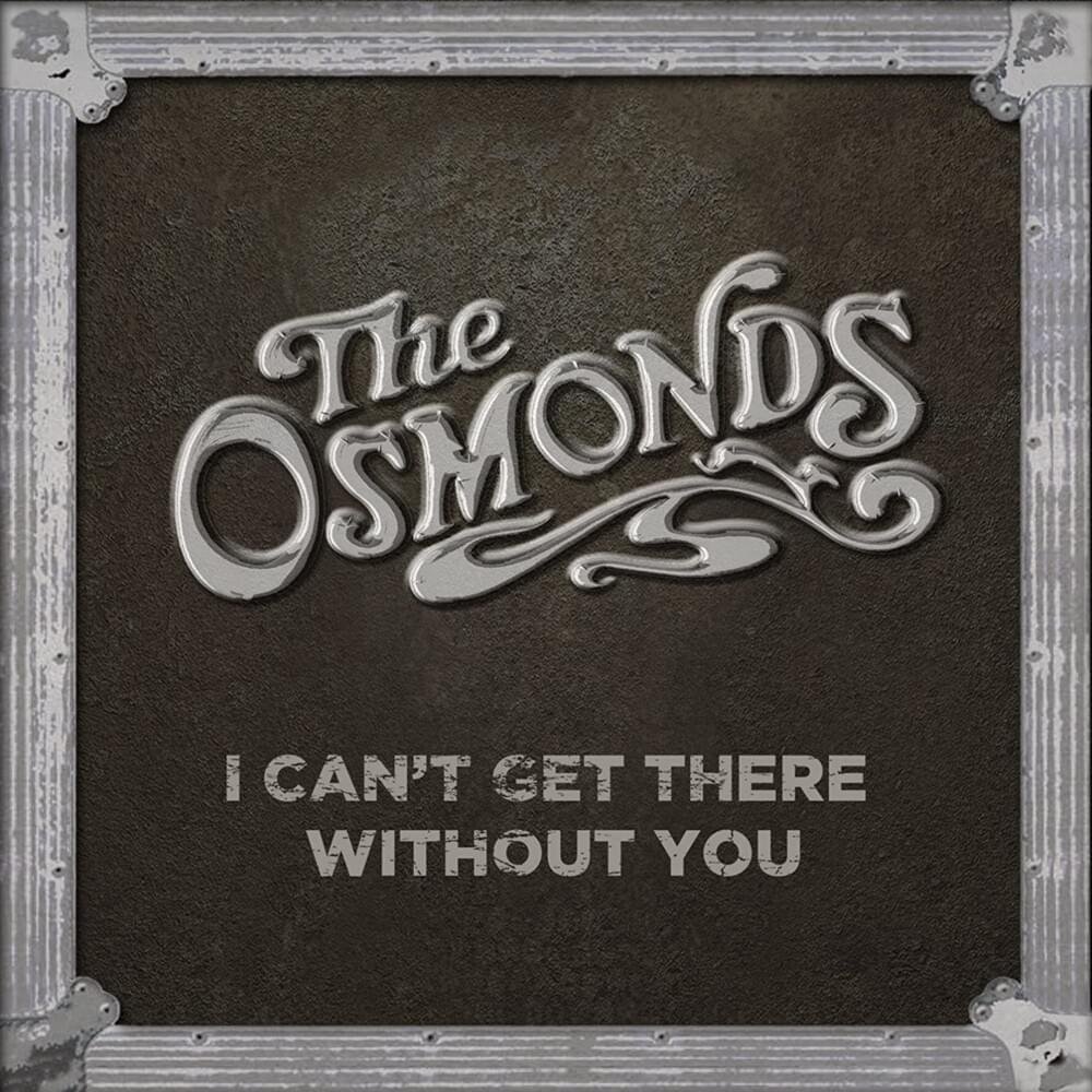 Can’t Get There Without You