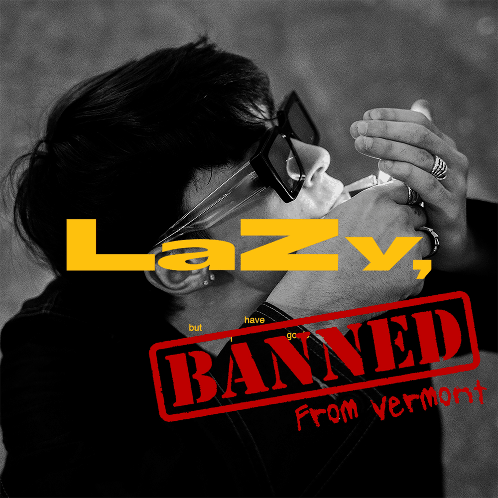 LaZy, but i have goals (Banned From Vermont)