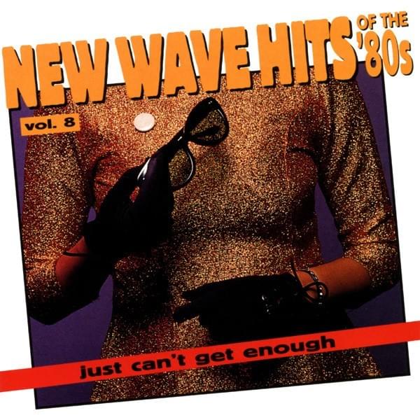 Just Can’t Get Enough: New Wave Hits of the ’80s, Vol. 8