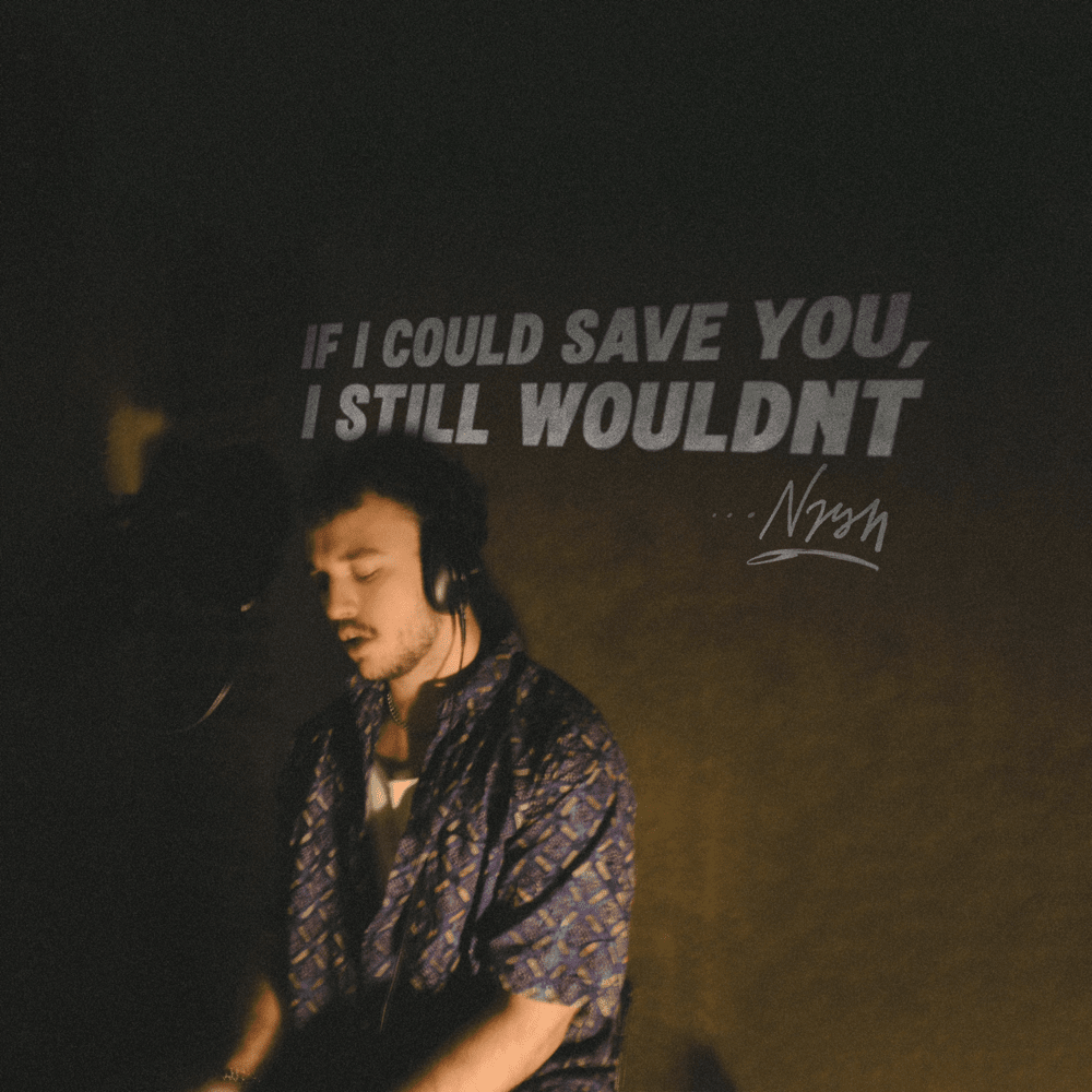 if i could save you, i still wouldn’t