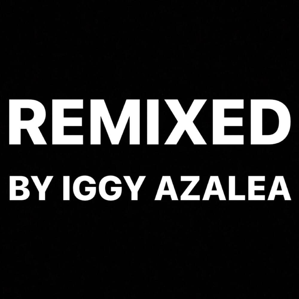 Remixed by Iggy Azalea