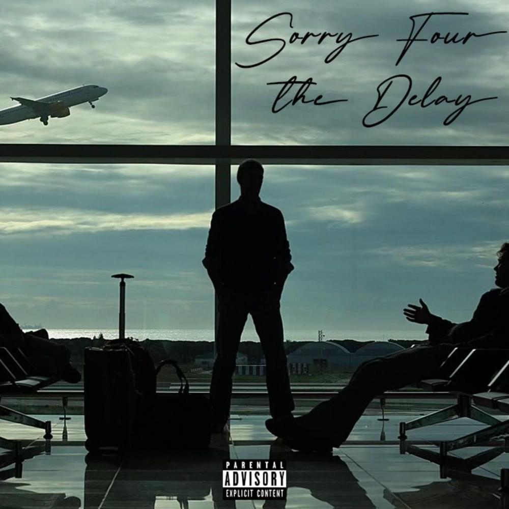 Sorry Four The Delay