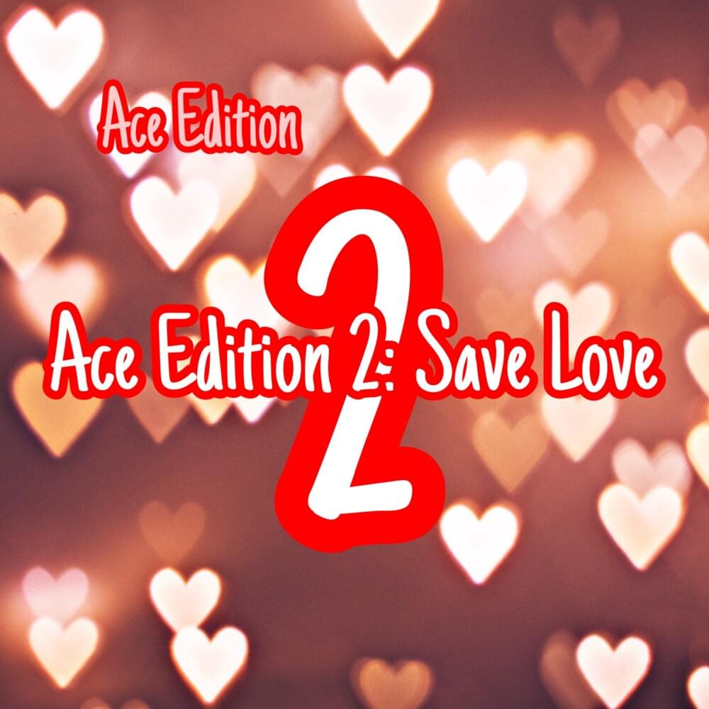 Ace Edition 2: Ace Edition Save Love