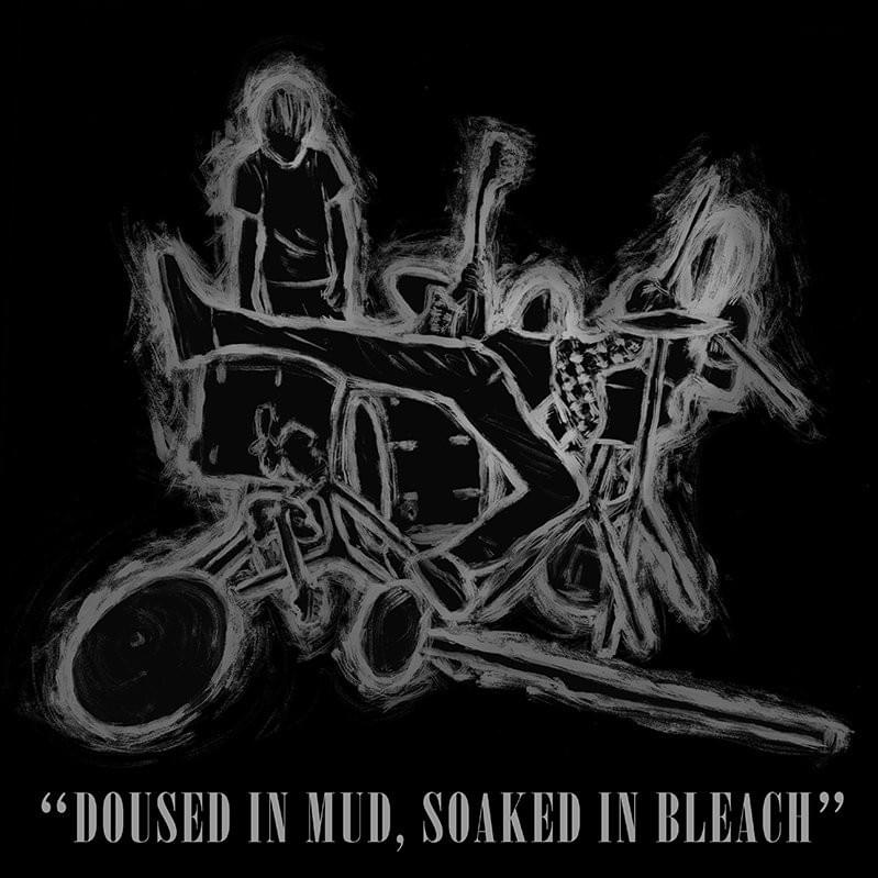 Doused in Mud, Soaked in Bleach