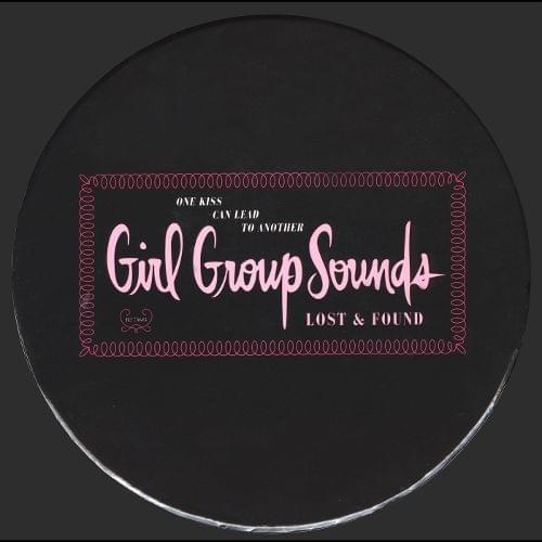 One Kiss Can Lead to Another: Girl Group Sounds Lost & Found