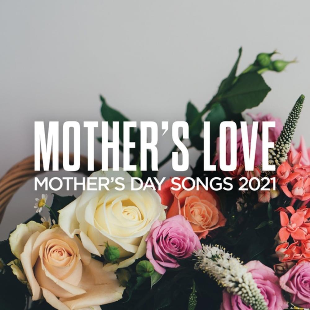Mother’s Love: Mother’s Day Songs 2022