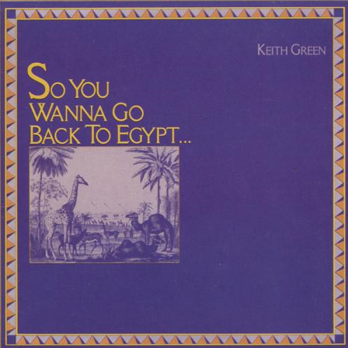 So You Wanna Go Back to Egypt…