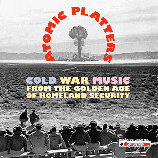 Atomic Platters: Cold War Music from the Golden Age of Homeland Security