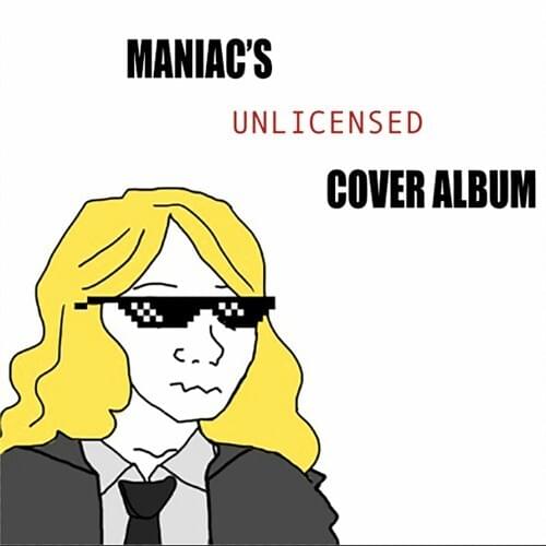 Maniac’s Unlicensed Cover Album
