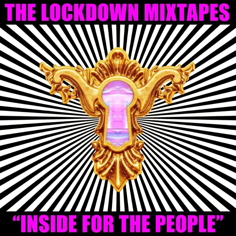 The Lockdown Mixtapes, Pt. 1: Inside for the People