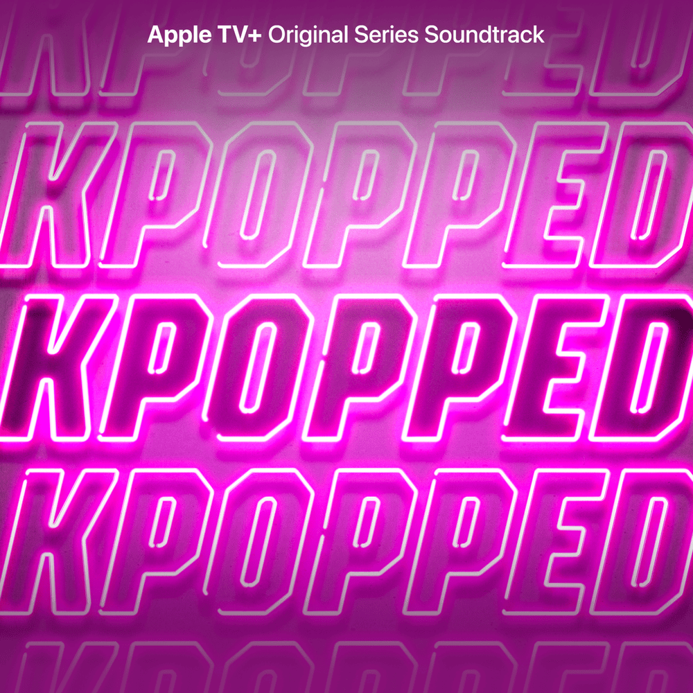 KPOPPED (Apple TV+ Original Series Soundtrack)