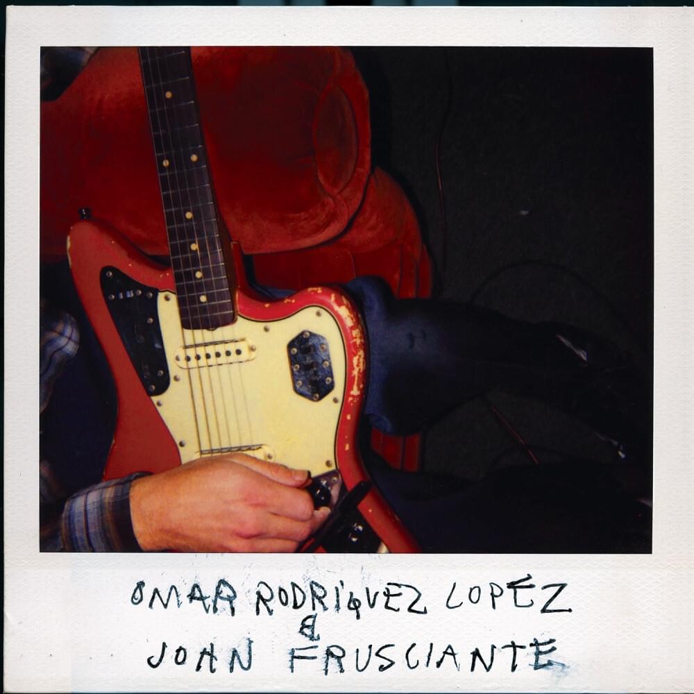 Omar Rodriguez Lopez & John Frusciante