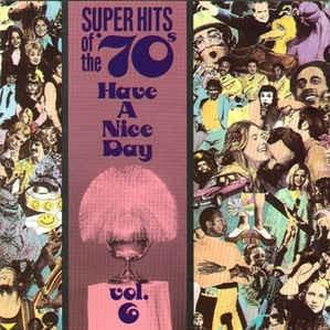 Super Hits Of The ’70s: Have A Nice Day, Vol. 6