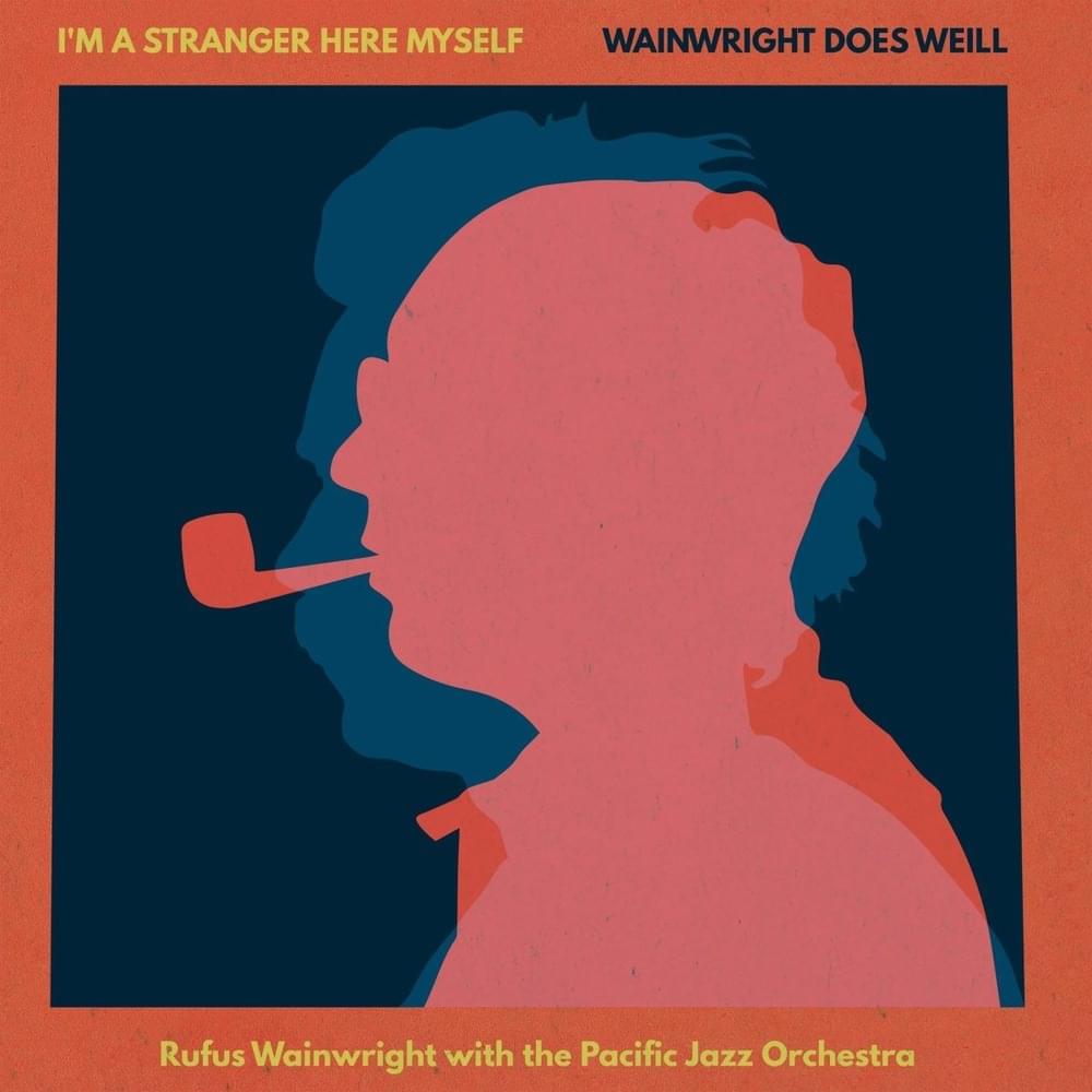 I’m a Stranger Here Myself - Wainwright Does Weill
