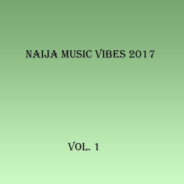 Naija Music Vibes 2017, Vol. 1