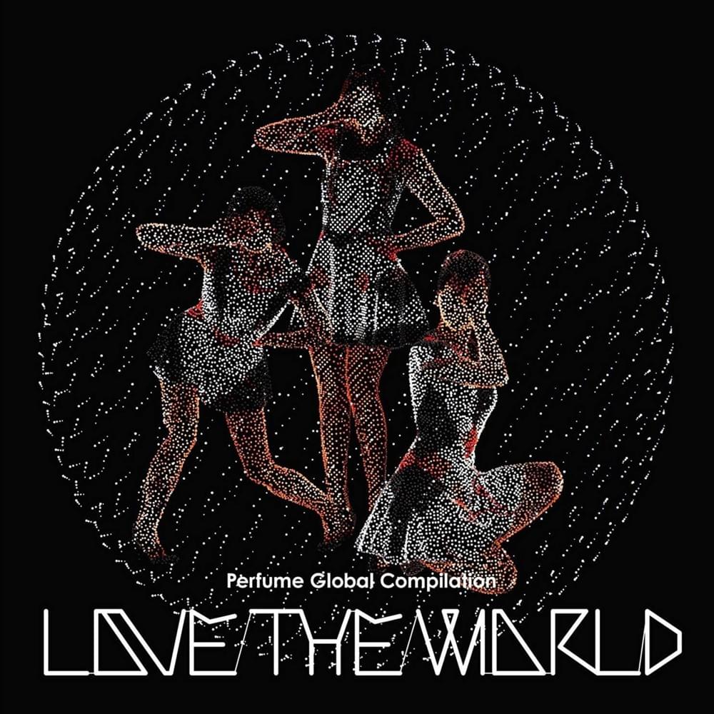 Perfume Global Compilation “LOVE THE WORLD”