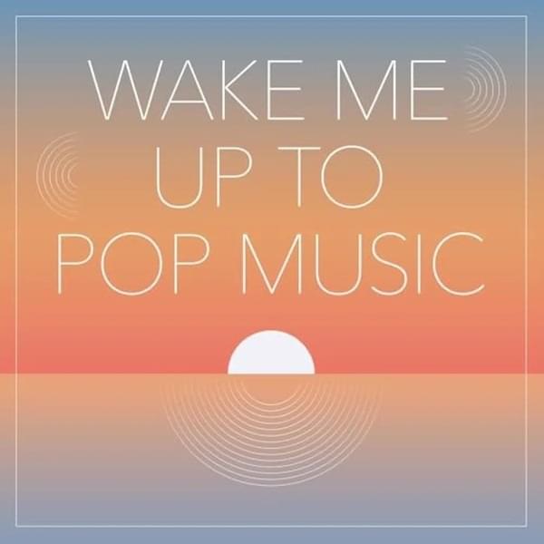 Wake Me Up To Pop Music