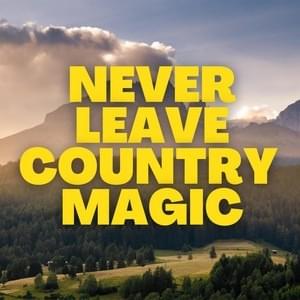Never Leave - Country Magic