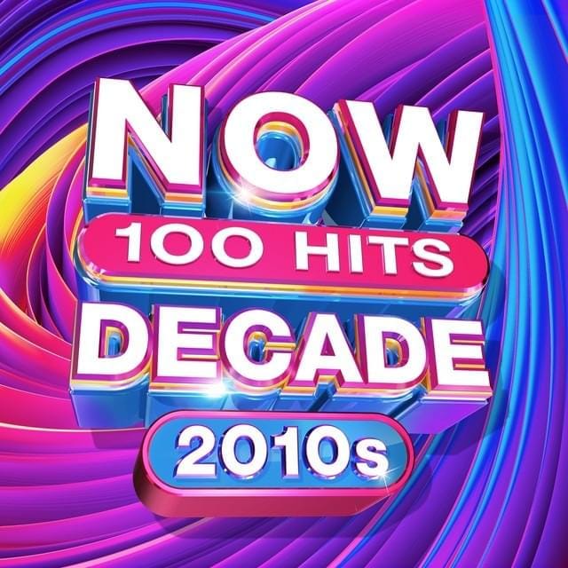 NOW 100 Hits Decade 2010s [US]
