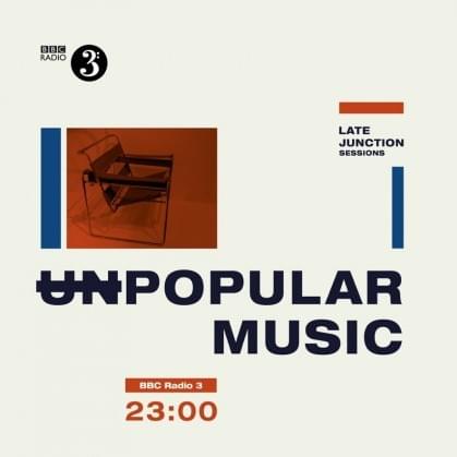 BBC Late Night Junction Sessions: Unpopular Music