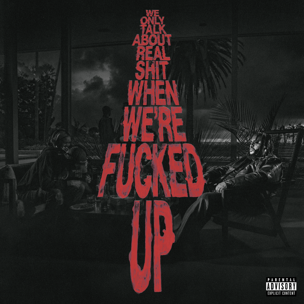 We Only Talk About Real Shit When We’re Fucked Up