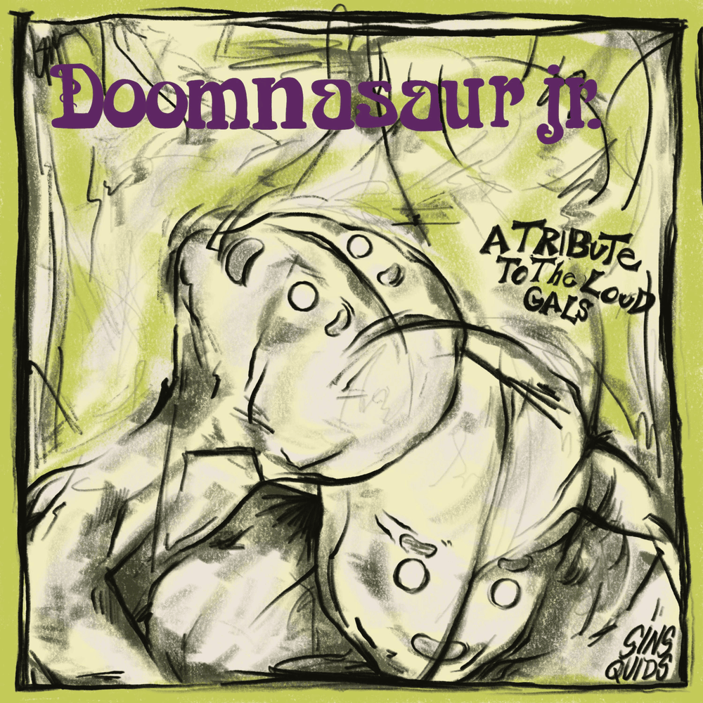 Doomnasaur jr: A Tribute To The Loud Gals
