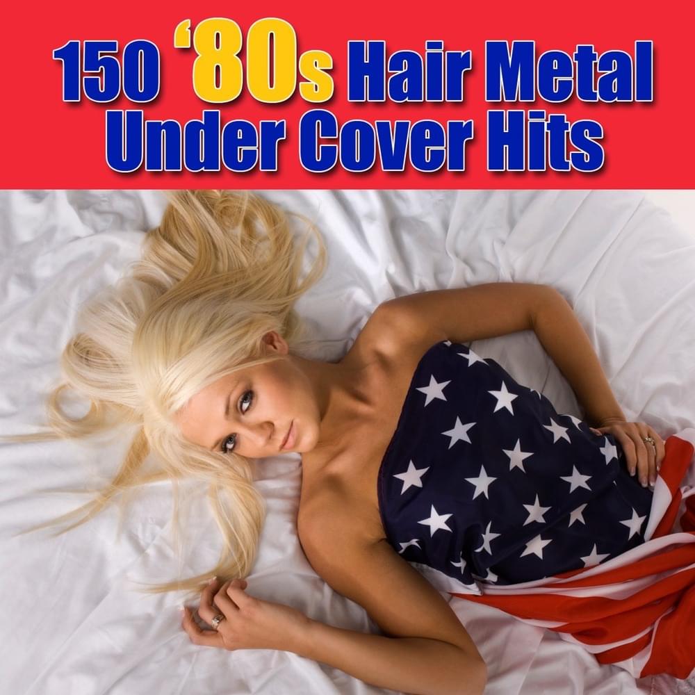 150 ’80s Hair Metal Under Cover Hits