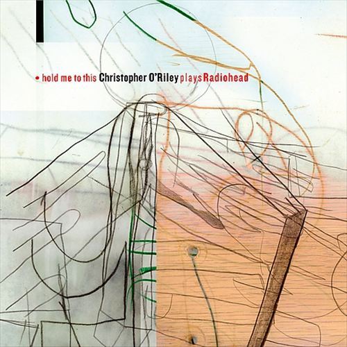 Hold Me to This: Christopher O’Riley Plays Radiohead