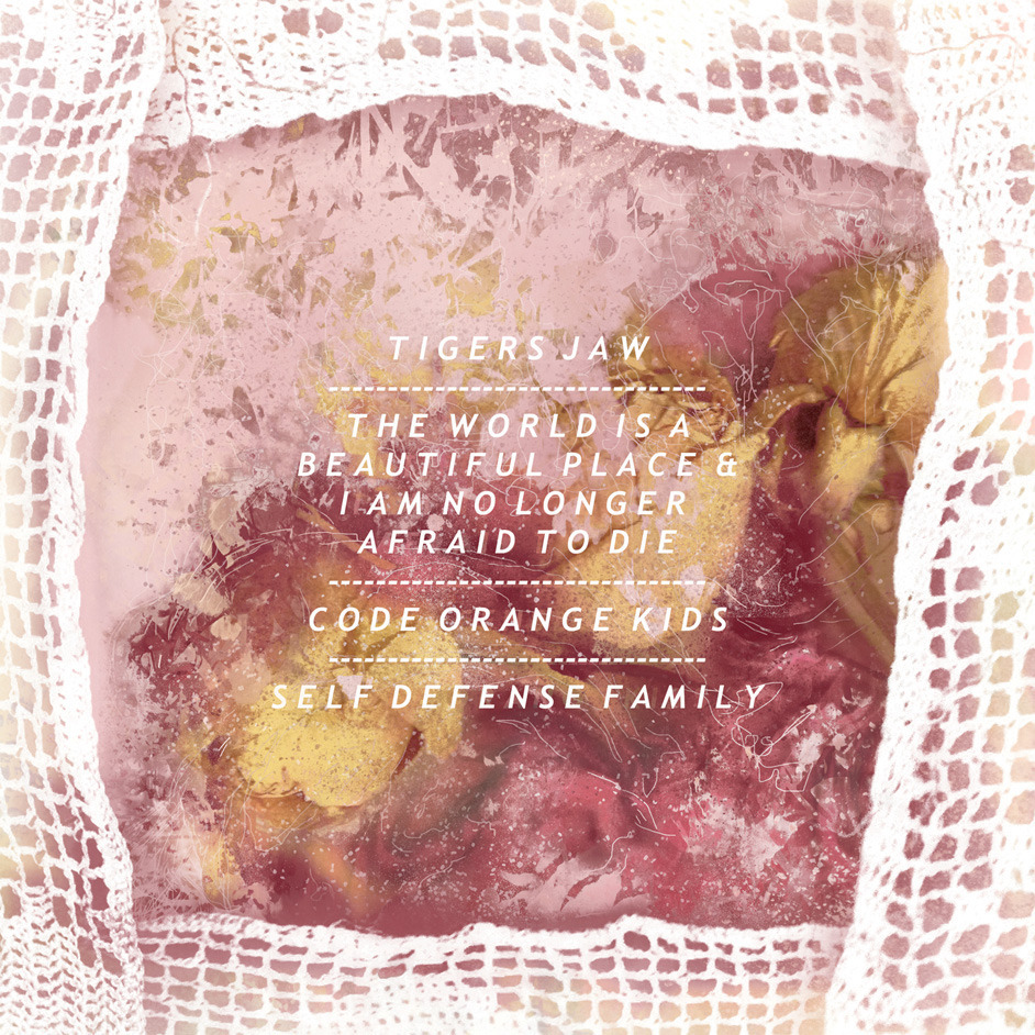 Tigers Jaw / The World Is A Beautiful Place & I Am No Longer Afraid To Die / Code Orange Kids / Self Defense Family